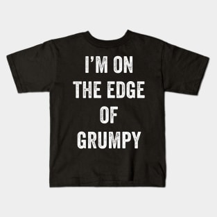 I'm On The Edge Of Grumpy Kids T-Shirt